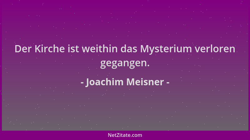 Joachim Meisner - Der Kirche ist weithin das Mysterium verloren gegangen....