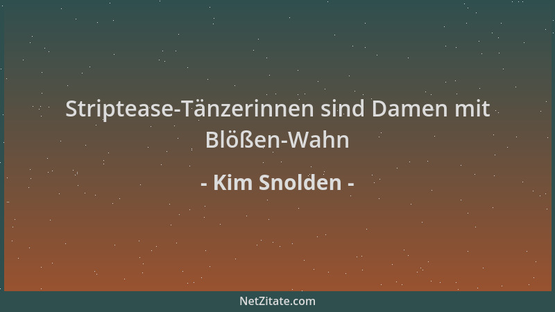 Kim Snolden - Striptease-Tänzerinnen sind Damen mit Blößen-Wahn...