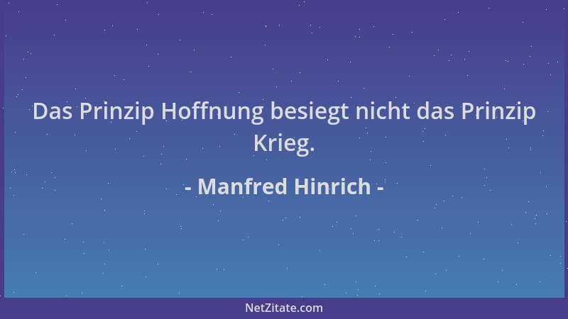 Manfred Hinrich - Das Prinzip Hoffnung besiegt nicht das Prinzip Krieg....
