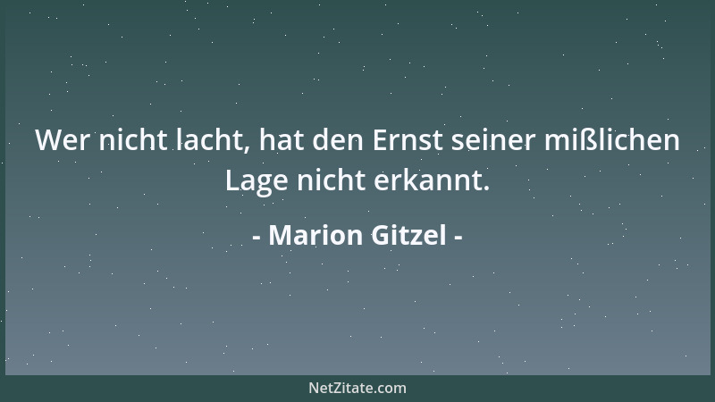 Marion Gitzel - Wer nicht lacht, hat den Ernst seiner mißlichen Lage nicht erkannt....