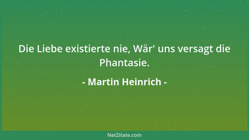 Martin Heinrich - Schmücke nie Dein Werk mit allzu viel Erwartung, Denn nichts Herb 'res gibt 's, als nüchterne Enttäuschung....