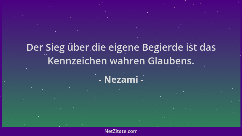 Nezami - Der Sieg über die eigene Begierde ist das Kennzeichen wahren Glaubens....
