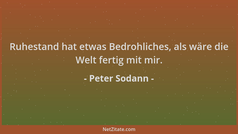Peter Sodann - Ruhestand hat etwas Bedrohliches, als wäre die Welt fertig mit mir....