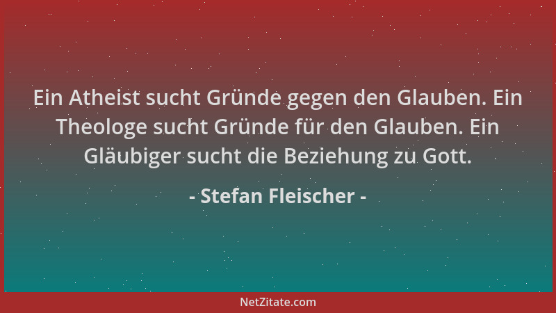 Stefan Fleischer - Ein Atheist sucht Gründe gegen den Glauben. Ein Theologe sucht Gründe für den Glauben. Ein Gläubiger suc...