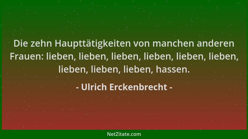 Ulrich Erckenbrecht - Die zehn Haupttätigkeiten von manchen anderen Frauen: lieben, lieben, lieben, lieben, lieben, lieben,...