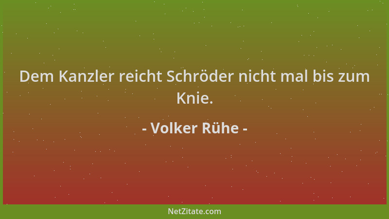 Volker Rühe - Dem Kanzler reicht Schröder nicht mal bis zum Knie....
