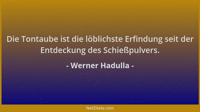 Werner Hadulla - Die Tontaube ist die löblichste Erfindung seit der Entdeckung des Schießpulvers....