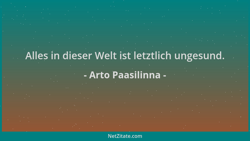 Arto Paasilinna - Alles in dieser Welt ist letztlich ungesund....