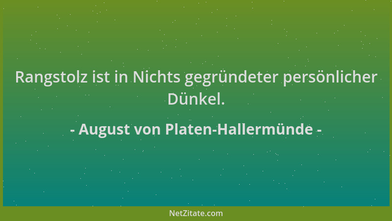 August von Platen-Hallermünde - Rangstolz ist in Nichts gegründeter persönlicher Dünkel....