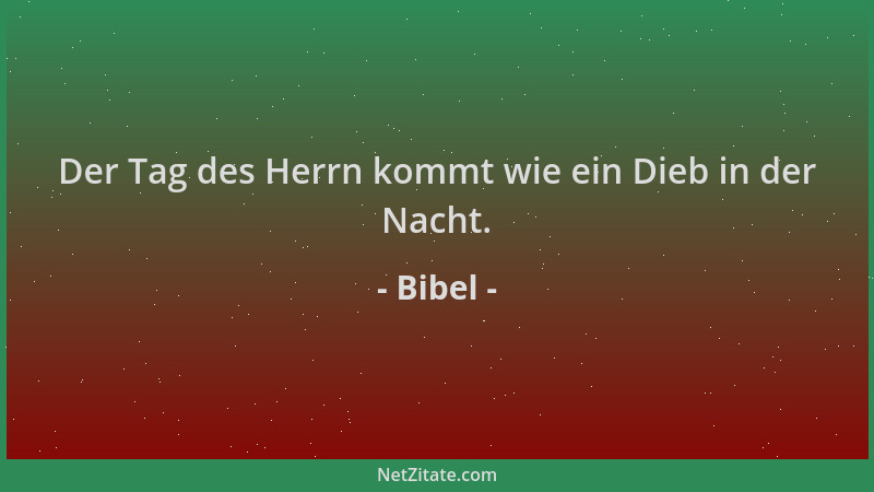 Bibel - Der Tag des Herrn kommt wie ein Dieb in der Nacht....