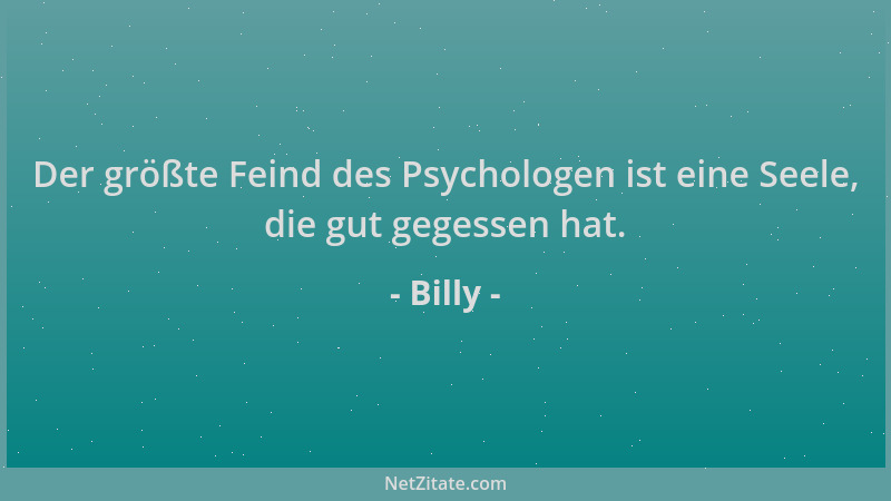Billy - Der größte Feind des Psychologen ist eine Seele, die gut gegessen hat....