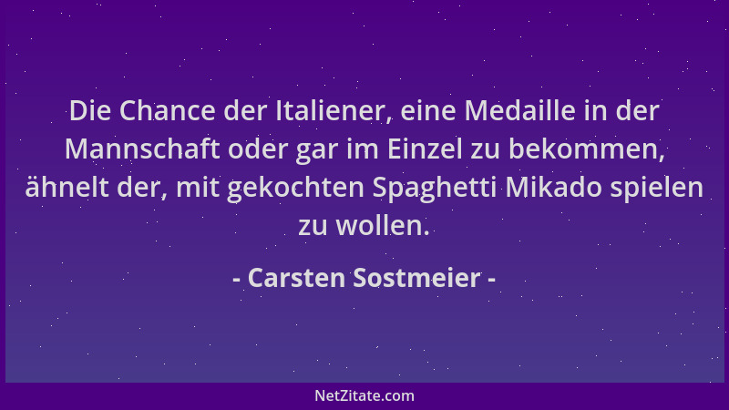 Carsten Sostmeier - Die Chance der Italiener, eine Medaille in der Mannschaft oder gar im Einzel zu bekommen, ähnelt der, m...