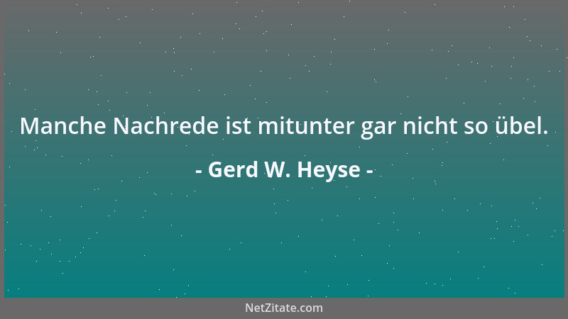 Gerd W. Heyse - Manche Nachrede ist mitunter gar nicht so übel....