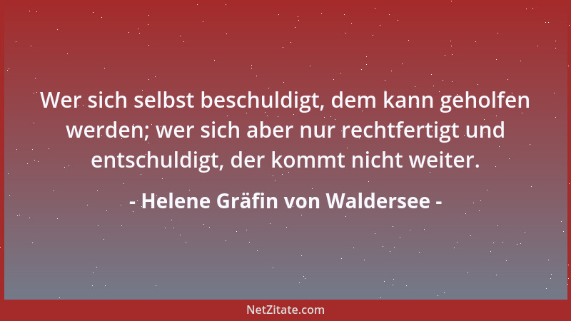 Helene Gräfin von Waldersee - Wer sich selbst beschuldigt, dem kann geholfen werden; wer sich aber nur rechtfertigt und ent...