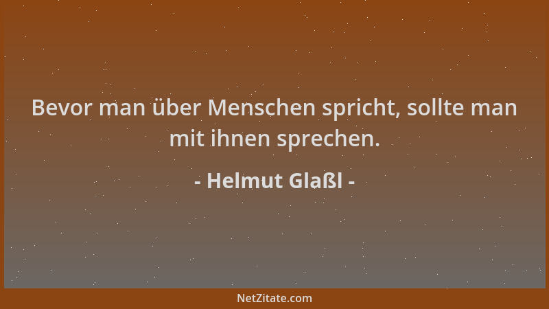 Helmut Glaßl - Bevor man über Menschen spricht, sollte man mit ihnen sprechen....
