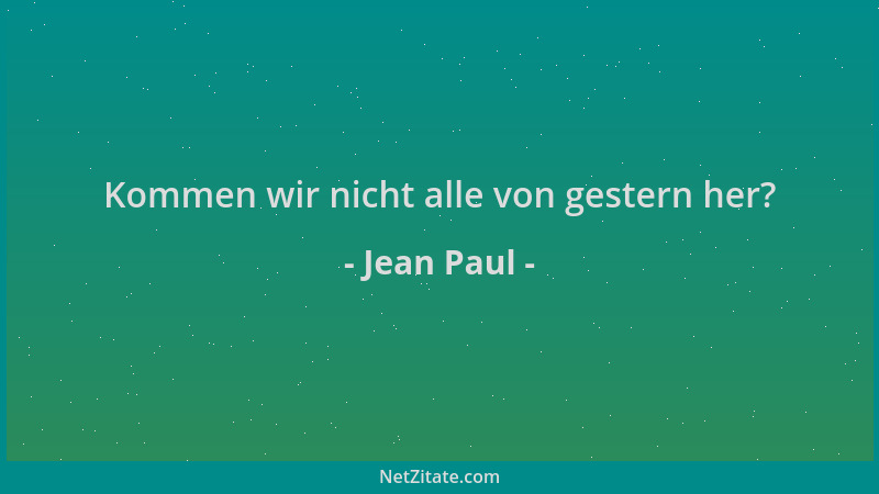 Jean Paul - Kommen wir nicht alle von gestern her?...