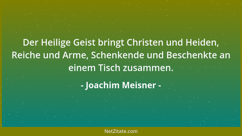 Joachim Meisner - Der Heilige Geist bringt Christen und Heiden, Reiche und Arme, Schenkende und Beschenkte an einem Tisch z...