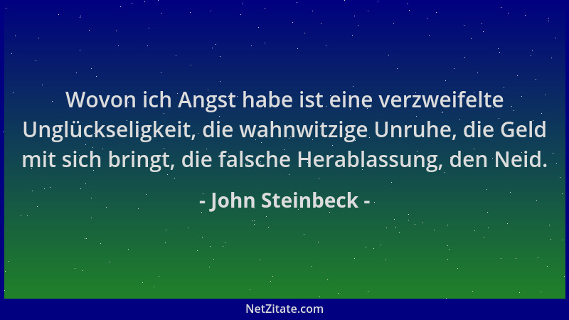 John Steinbeck - Wovon ich Angst habe ist eine verzweifelte Unglückseligkeit, die wahnwitzige Unruhe, die Geld mit sich bri...