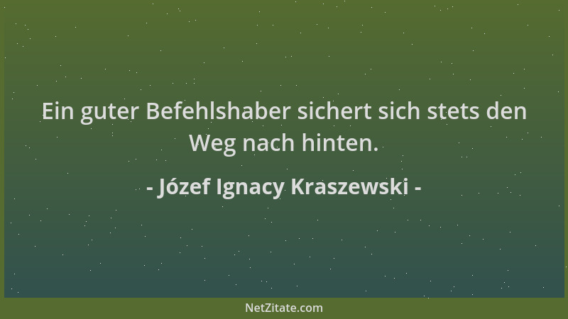 Józef Ignacy Kraszewski - Ein guter Befehlshaber sichert sich stets den Weg nach hinten....