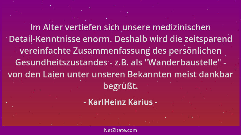 KarlHeinz Karius - Im Alter vertiefen sich unsere medizinischen Detail-Kenntnisse enorm. Deshalb wird die zeitsparend verei...