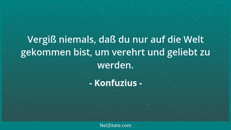 Konfuzius - Nur die höchststehenden Weisen und die tiefststehenden Narren sind unveränderlich....