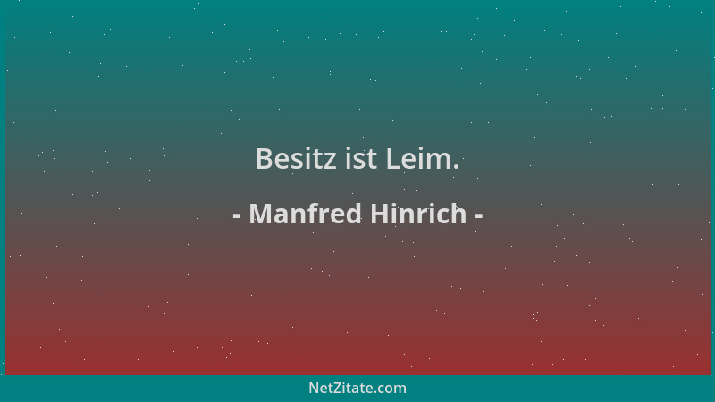 Manfred Hinrich - Besitz ist Leim....