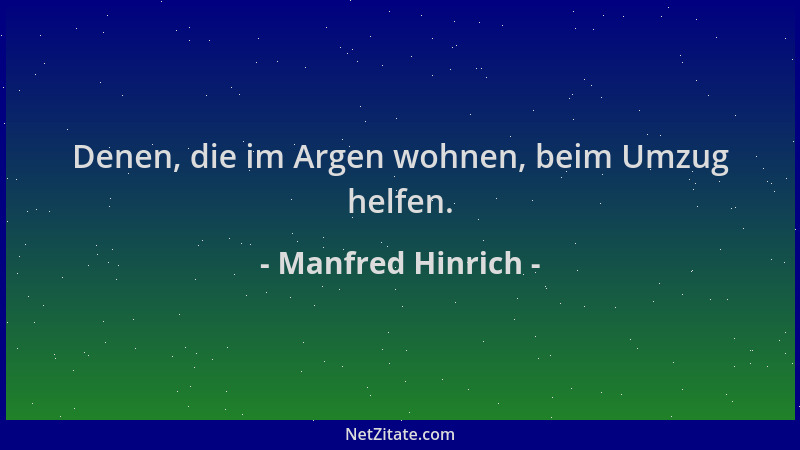Manfred Hinrich - Denen, die im Argen wohnen, beim Umzug helfen....