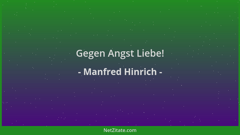 Manfred Hinrich - Gegen Angst Liebe!...