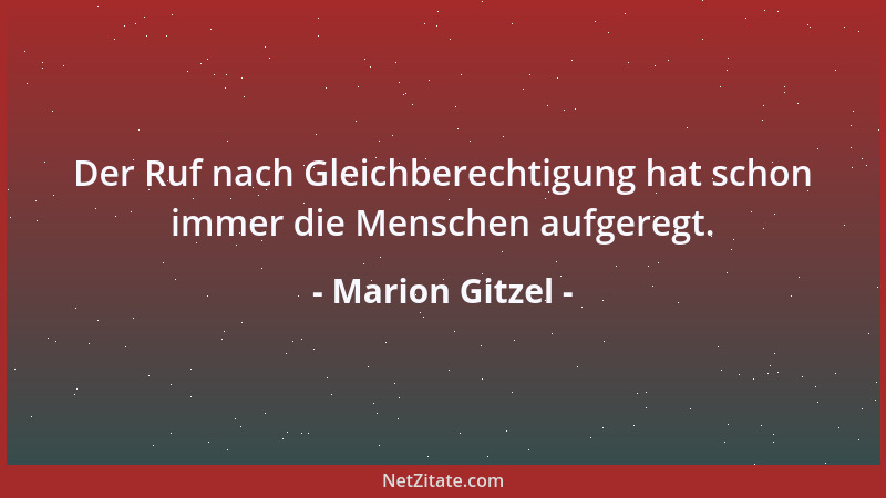 Marion Gitzel - Der Ruf nach Gleichberechtigung hat schon immer die Menschen aufgeregt....