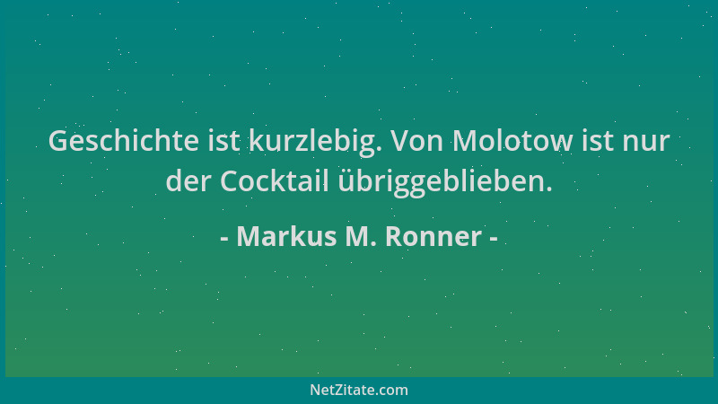 Markus M. Ronner - Geschichte ist kurzlebig. Von Molotow ist nur der Cocktail übriggeblieben....