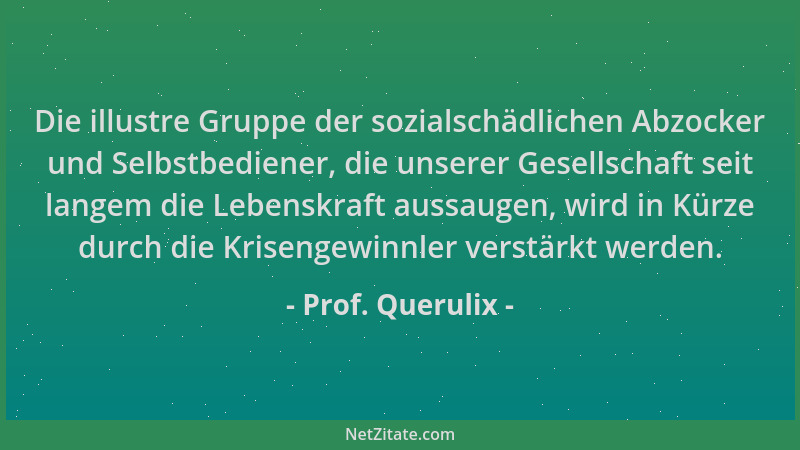 Prof. Querulix - Die illustre Gruppe der sozialschädlichen Abzocker und Selbstbediener, die unserer Gesellschaft seit lange...