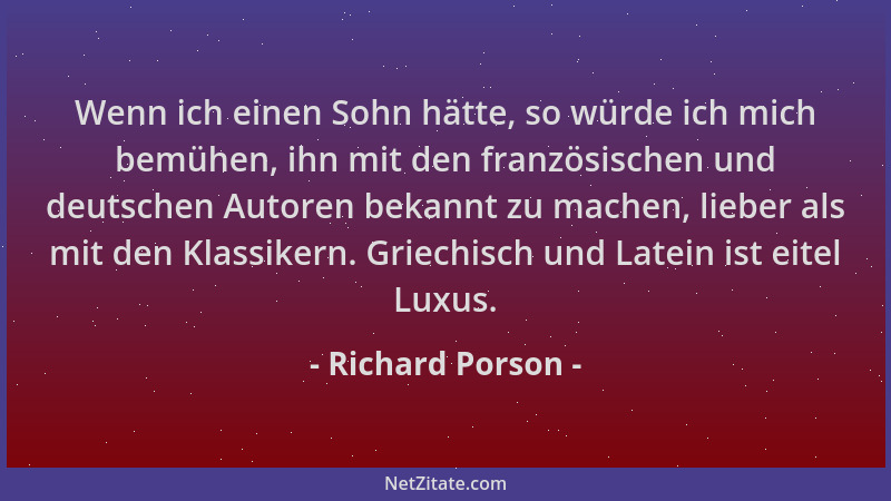 Richard Porson - Wenn ich einen Sohn hätte, so würde ich mich bemühen, ihn mit den französischen und deutschen Autoren beka...