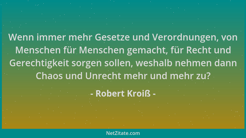 Robert Kroiß - Wenn immer mehr Gesetze und Verordnungen, von Menschen für Menschen gemacht, für Recht und Gerechtigkeit sor...