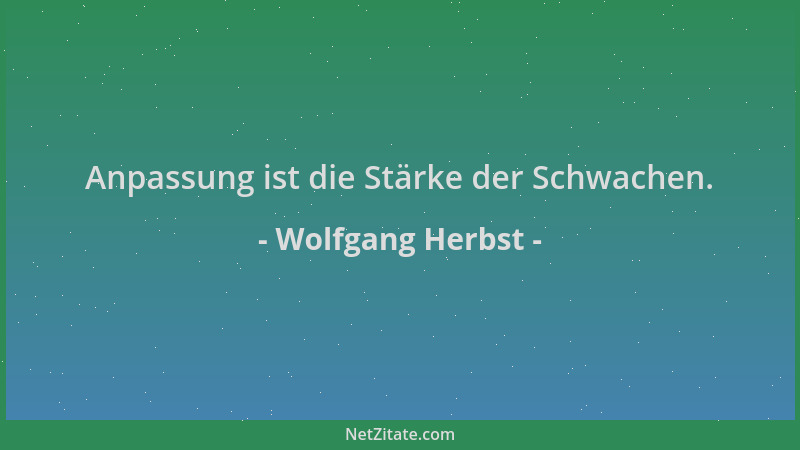 Wolfgang Herbst - Anpassung ist die Stärke der Schwachen....