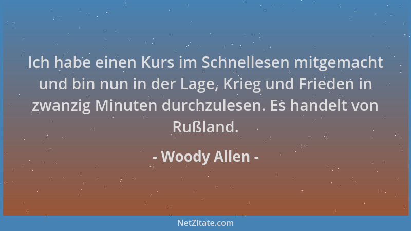 Woody Allen - Ich habe einen Kurs im Schnellesen mitgemacht und bin nun in der Lage, Krieg und Frieden in zwanzig Minuten d...