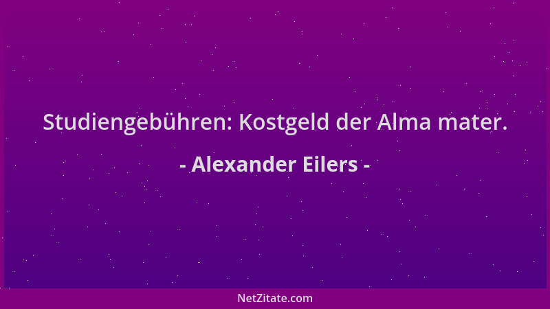 Alexander Eilers - Studiengebühren: Kostgeld der Alma mater....