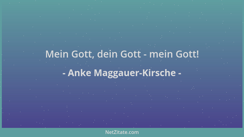 Anke Maggauer-Kirsche - Mein Gott, dein Gott - mein Gott!...