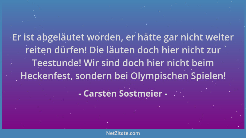Carsten Sostmeier - Er ist abgeläutet worden, er hätte gar nicht weiter reiten dürfen! Die läuten doch hier nicht zur Teest...