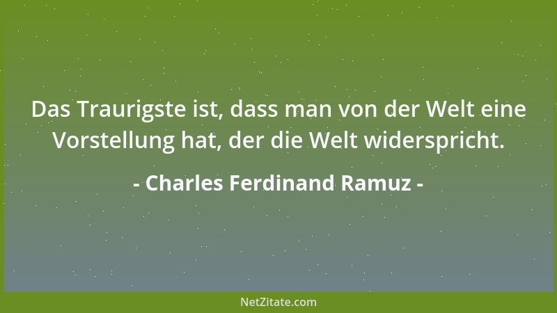 Charles Ferdinand Ramuz - Es gibt immer eine große Not im Leben der Menschen. Wo immer man auch ist und was immer man auch...