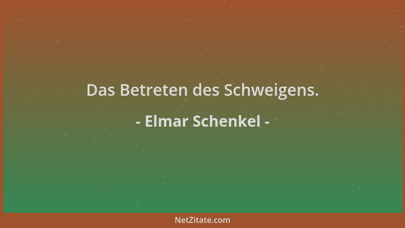 Elmar Schenkel - Das Betreten des Schweigens....