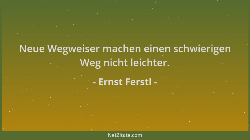 Ernst Ferstl - Neue Wegweiser machen einen schwierigen Weg nicht leichter....
