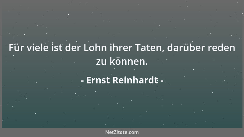 Ernst Reinhardt - Für viele ist der Lohn ihrer Taten, darüber reden zu können....