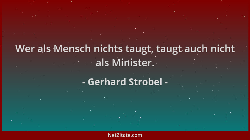 Gerhard Strobel - Wer als Mensch nichts taugt, taugt auch nicht als Minister....