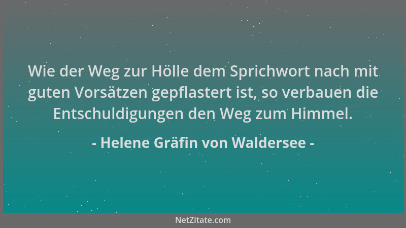 Helene Gräfin von Waldersee - Wie der Weg zur Hölle dem Sprichwort nach mit guten Vorsätzen gepflastert ist, so verbauen di...