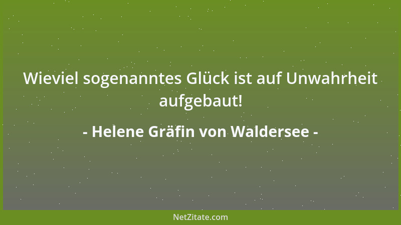 Helene Gräfin von Waldersee - Wieviel sogenanntes Glück ist auf Unwahrheit aufgebaut!...
