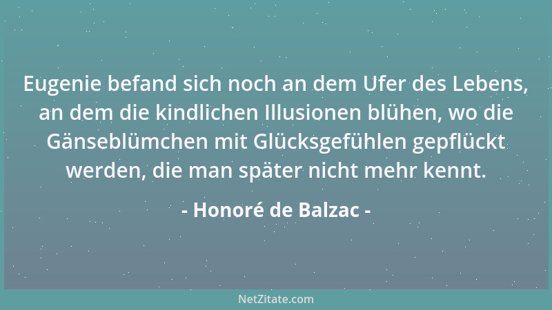 Honoré de Balzac - Eugenie befand sich noch an dem Ufer des Lebens, an dem die kindlichen Illusionen blühen, wo die Gänsebl...