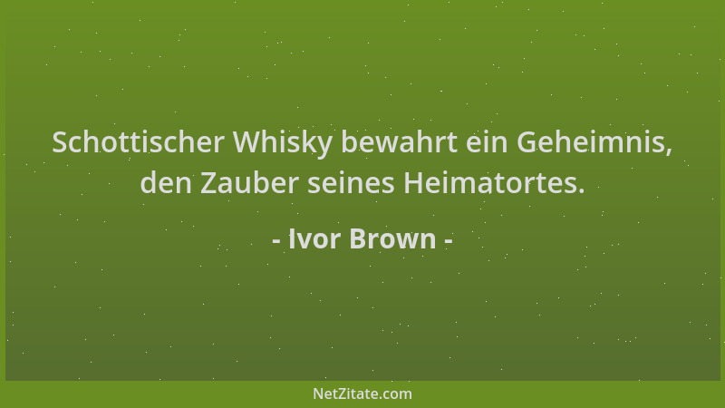 Ivor Brown - Schottischer Whisky bewahrt ein Geheimnis, den Zauber seines Heimatortes....