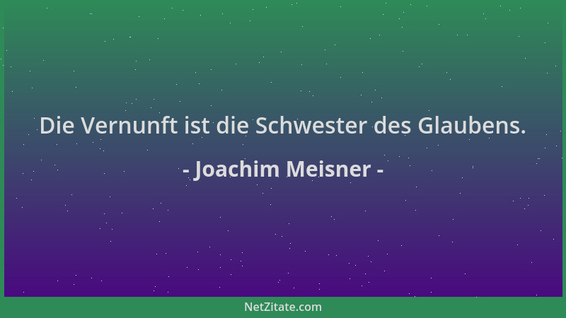 Joachim Meisner - Die Vernunft ist die Schwester des Glaubens....