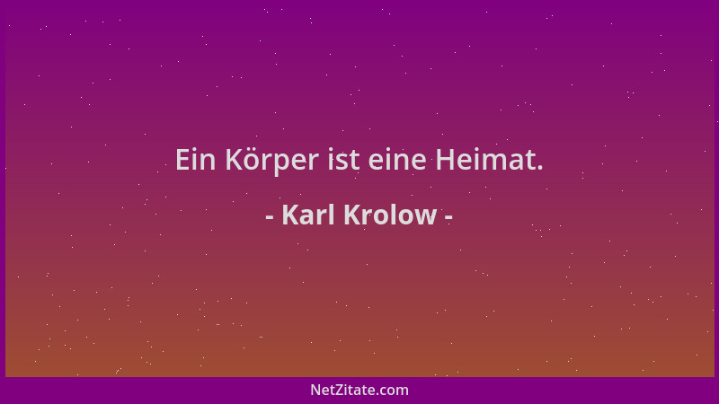Karl Krolow - Ein Körper ist eine Heimat....