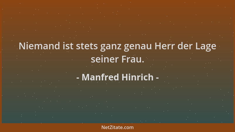 Manfred Hinrich - Niemand ist stets ganz genau Herr der Lage seiner Frau....